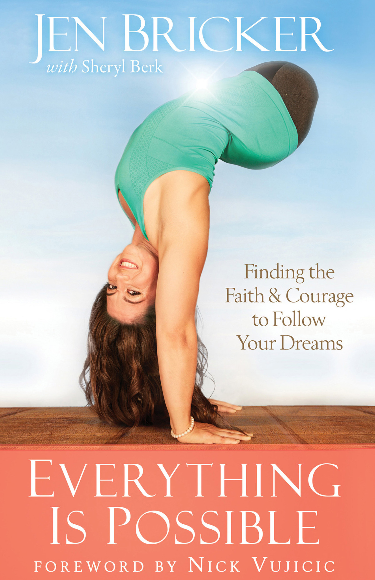 Everything Is Possible Finding The Faith And Courage To Follow Your Dreams Bricker Jen Berk Sheryl