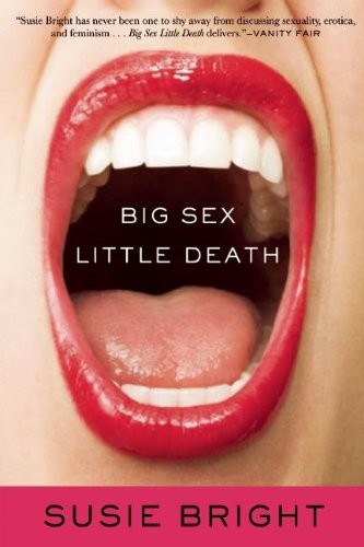 Big Sex Little Death A Memoir Susie Bright