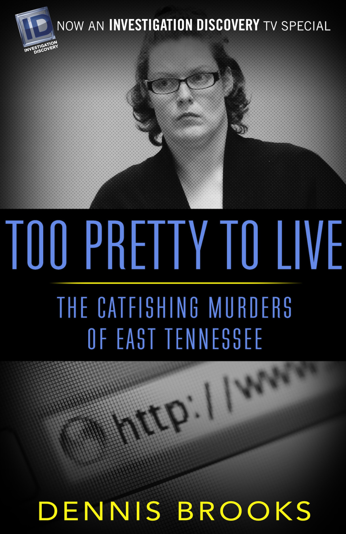 Too Pretty To Live The Catfishing Murders Of East Tennessee Brooks Dennis