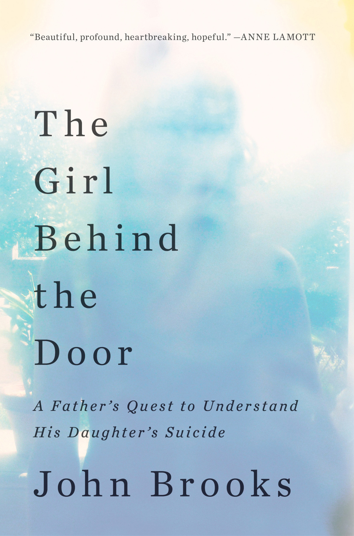 The Girl Behind The Door A Fathers Quest To Understand His Daughters Suicide Brooks John