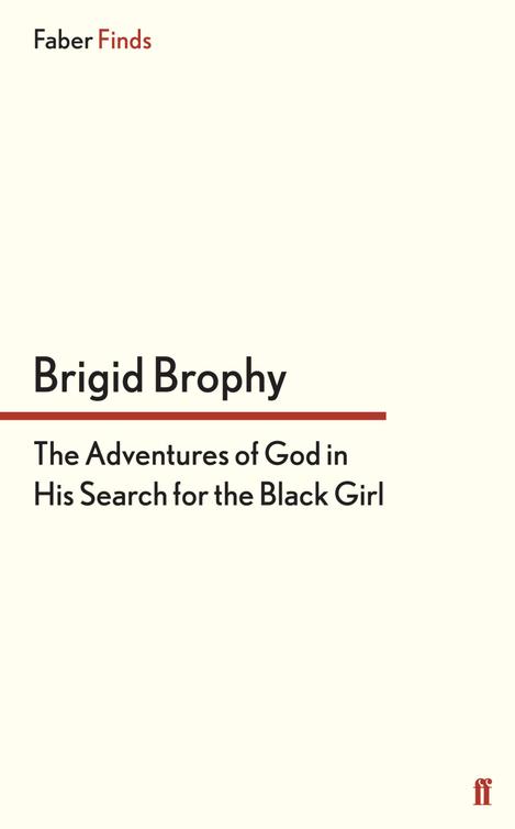 The Adventures Of God In His Search For The Black Girl Brigid Brophy
