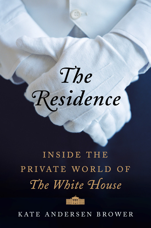 Residence Inside The Private World Of The White House Brower