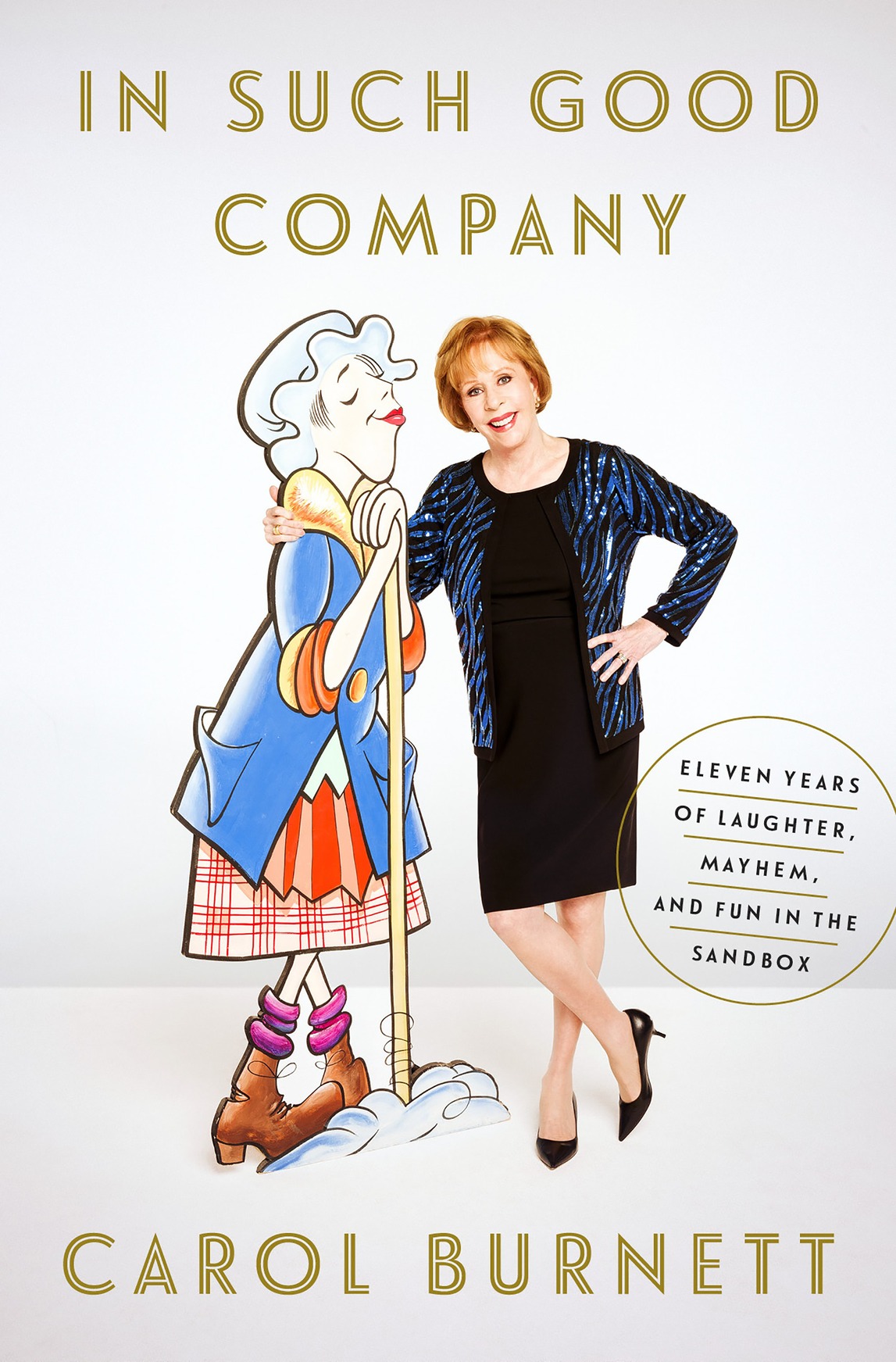 In Such Good Company Eleven Years Of Laughter Mayhem And Fun In The Sandbox Burnett Carol
