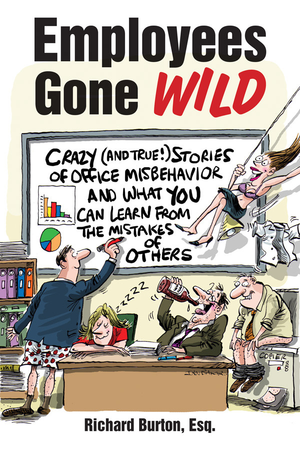Employees Gone Wild Crazy And True Stories Of Office Misbehavior Burton Richard