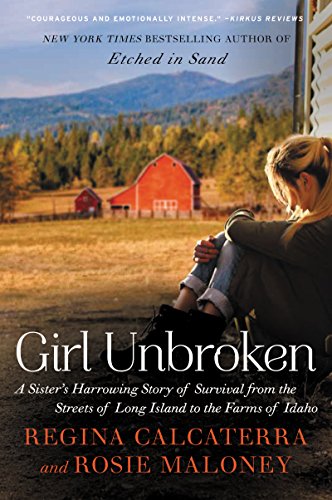 Girl Unbroken From The Streets Of Long Island To The Farms Of Idaho Calcaterra Regina Maloney Rosie
