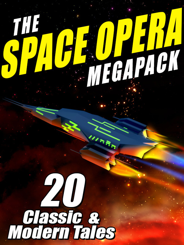 The Space Opera Megapack 20 Modern And Classic Science Fiction Tales Campbell John W Lake Jay