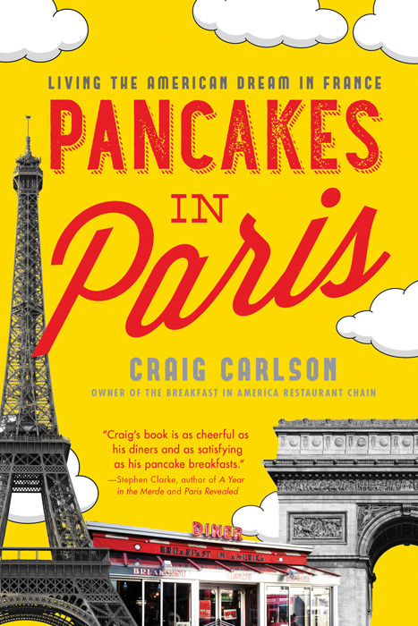 Pancakes In Paris Living The American Dream In France Carlson Craig