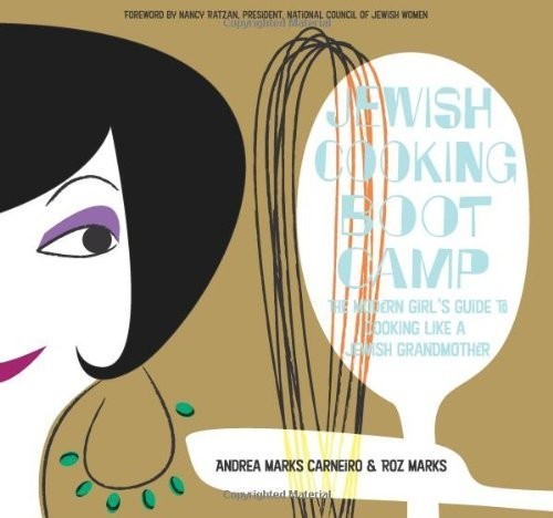 Jewish Cooking Boot Camp The Modern Girls Guide To Cooking Like A Jewish Grandmother Carneiro
