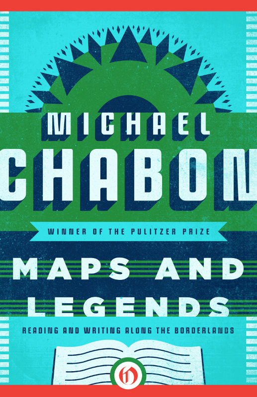 Maps And Legends Reading And Writing Along The Borderlands Chabon Michael
