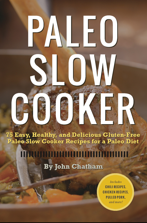 Paleo Slow Cooker 75 Easy Healthy And Delicious Glutenfree Paleo Slow Cooker Recipes For A Paleo Diet Chatham John