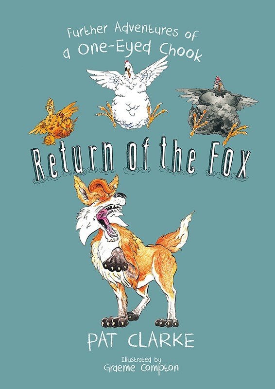 Return Of The Fox Further Adventures Of A Oneeyed Chook Clarke Pat