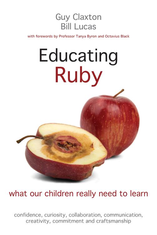 Educating Ruby What Our Children Really Need To Learn Claxton Guy Lucas Bill