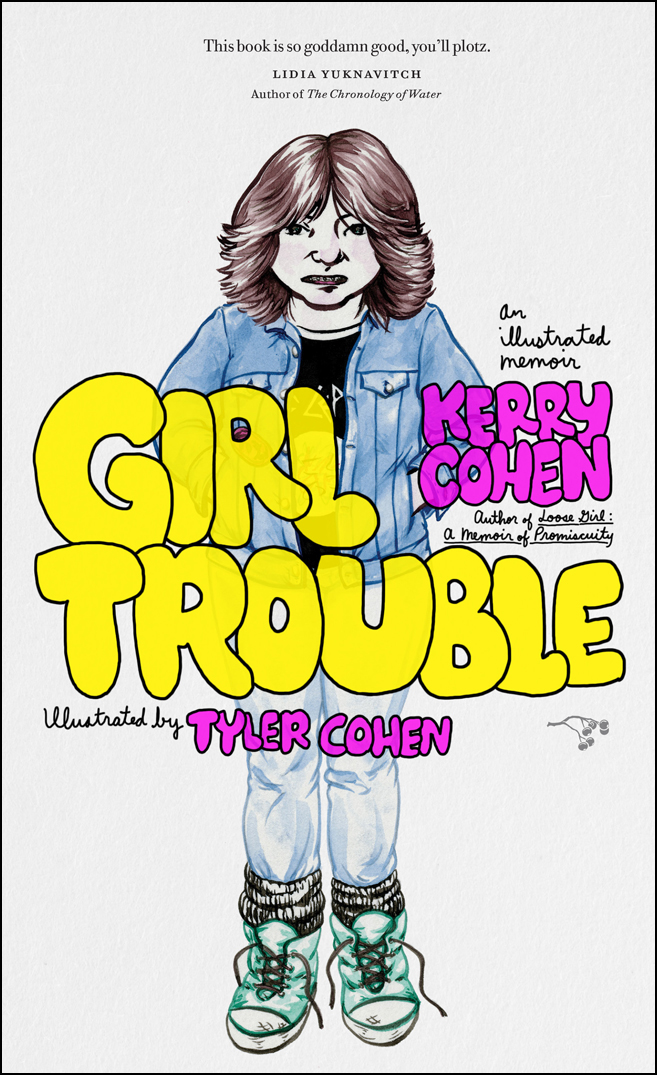 Girl Trouble An Illustrated Memoir Cohen Kerry