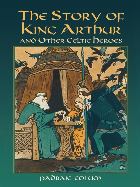 The Story Of King Arthur And Other Celtic Heroes Colum Padraic
