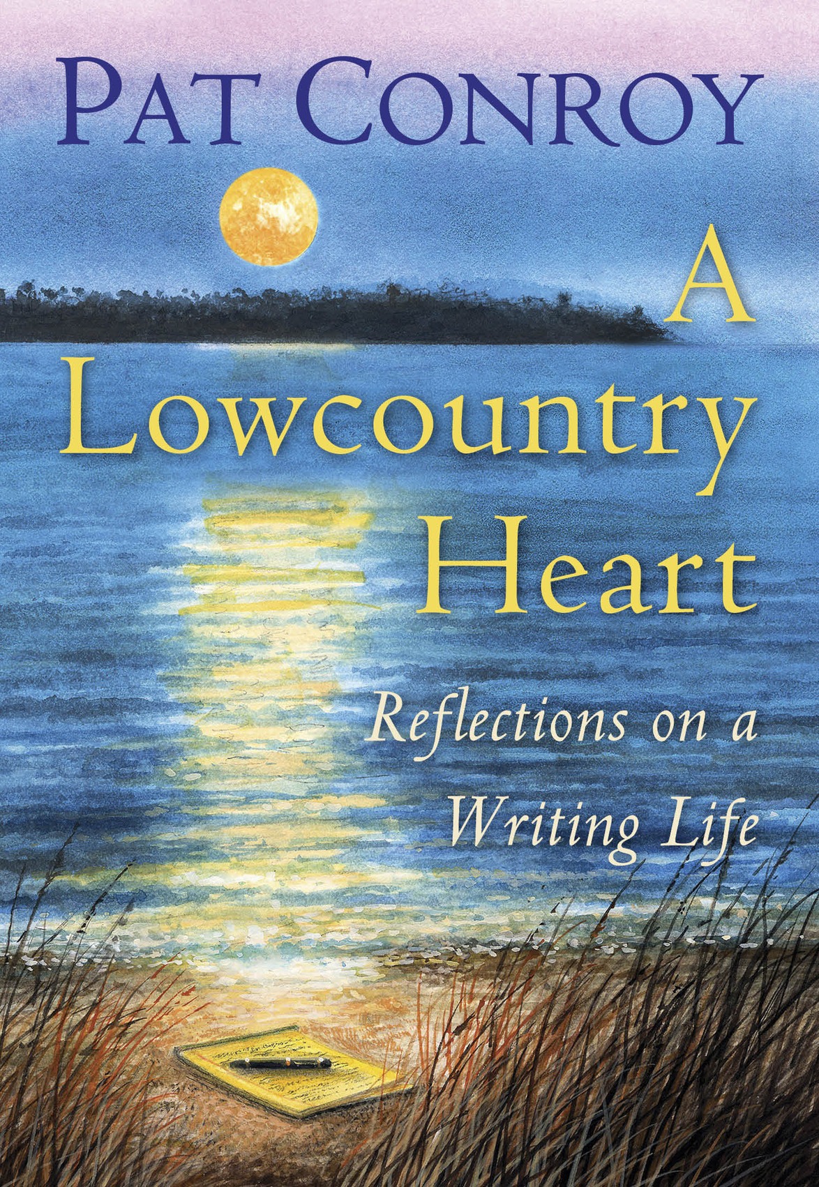 A Lowcountry Heart Reflections On A Writing Life Conroy Pat
