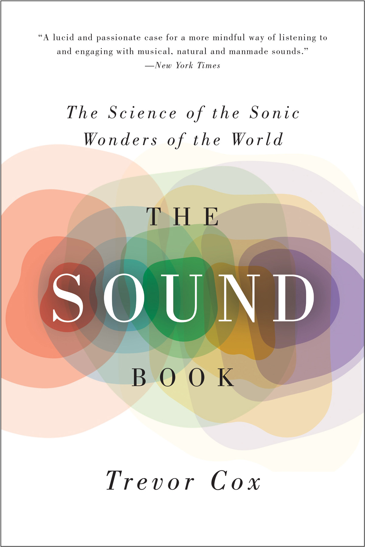 The Sound Book The Science Of The Sonic Wonders Of The World Cox Trevor