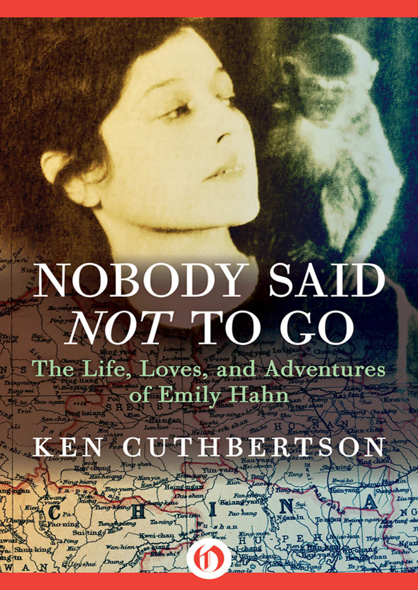 Nobody Said Not To Go The Life Loves And Adventures Of Emily Hahn Ken Cuthbertson