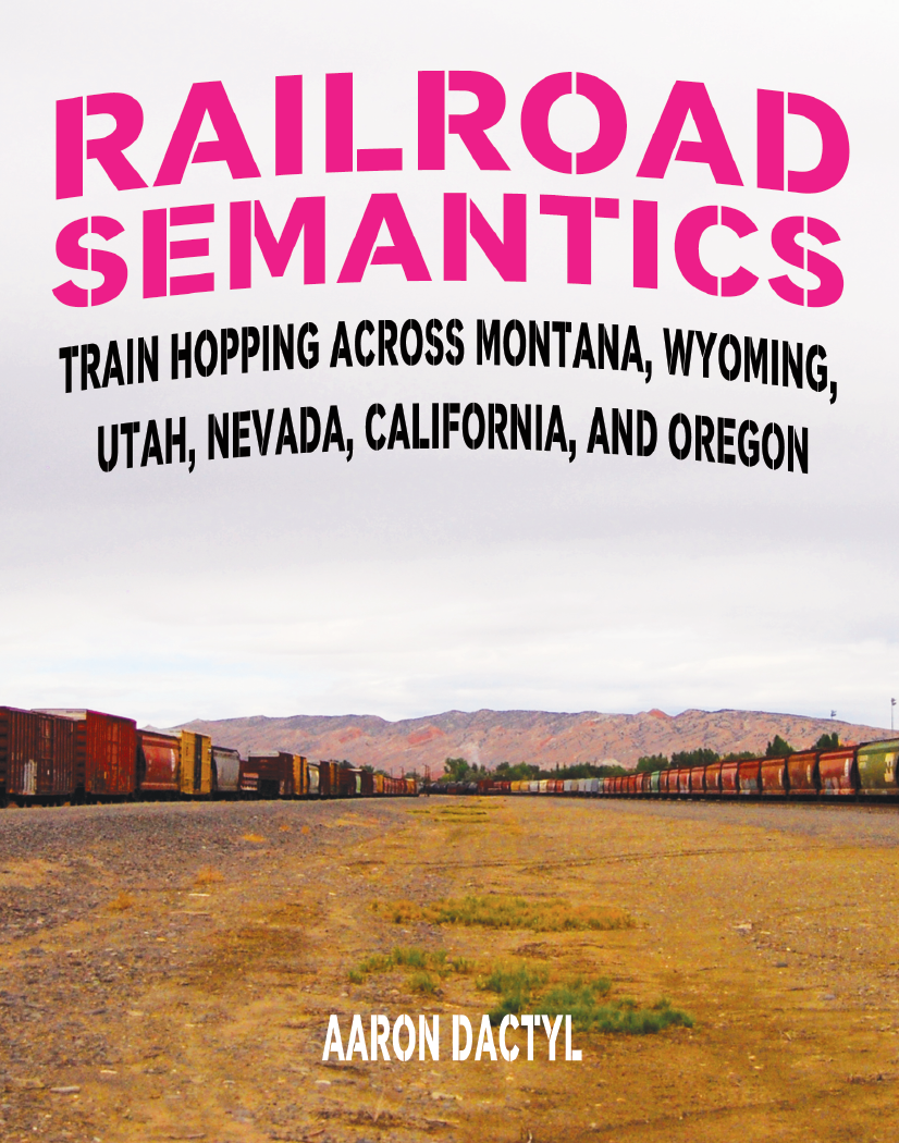 Railroad Semantics Train Hopping Across Montana Wyoming Utah Nevada California And Oregon Dactyl Aaron