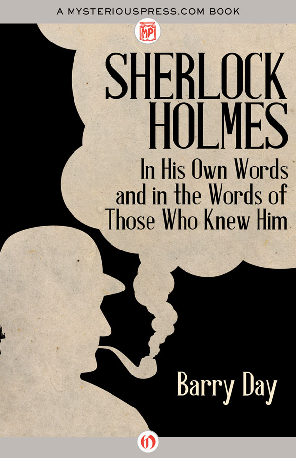 Sherlock Holmes In His Own Words And In The Words Of Those Who Knew Him Day Barry
