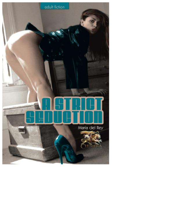 A Strict Seduction The Strictest Of The Erotic Arts Maria Del Rey