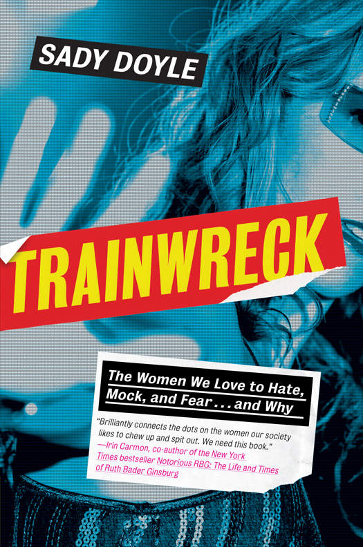Trainwreck The Women We Love To Hate Mock And Fear And Why Doyle Sady