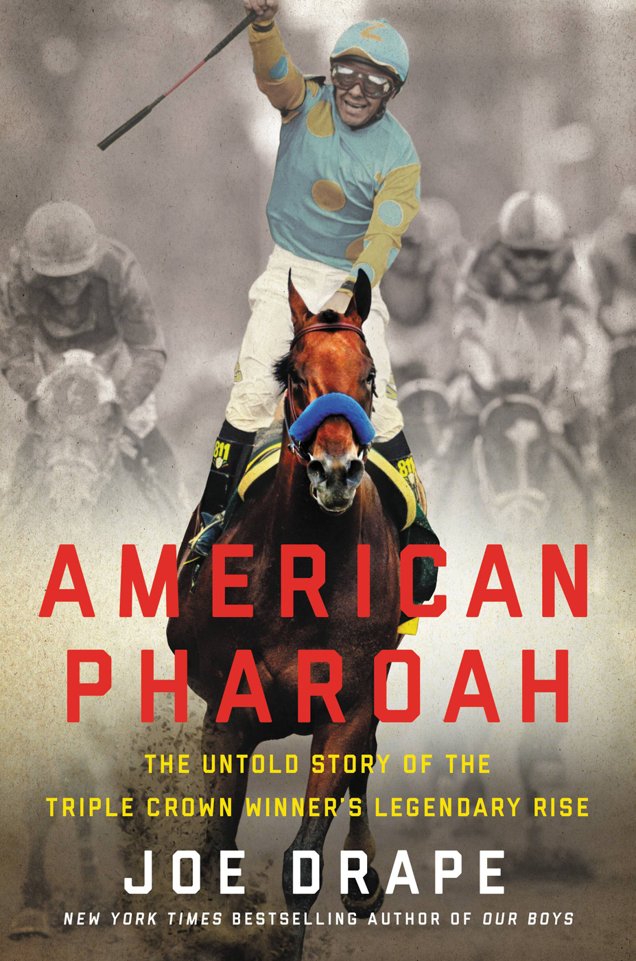 American Pharoah The Untold Story Of The Triple Crown Winners Legendary Rise Drape Joe