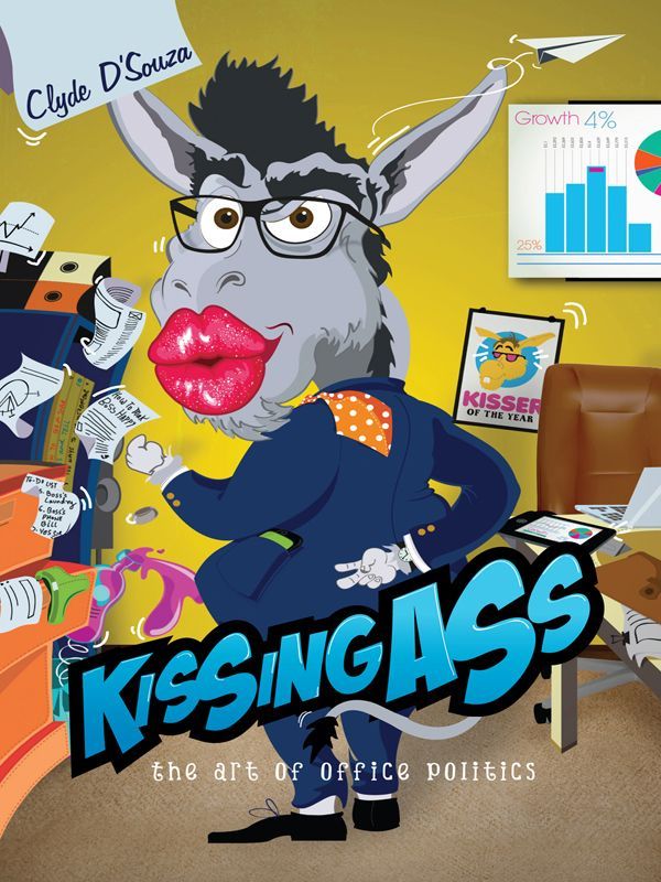 Kissing Ass The Art Of Office Politics Dsouza Clyde