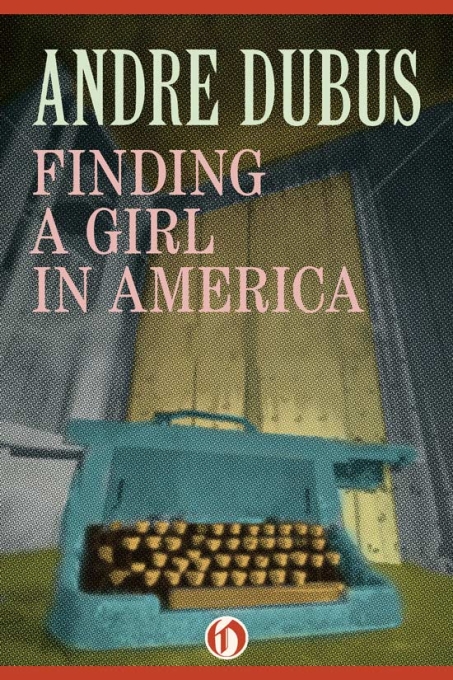 Finding A Girl In America Dubus Andre