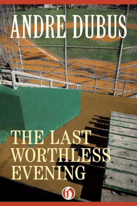The Last Worthless Evening Dubus Andre