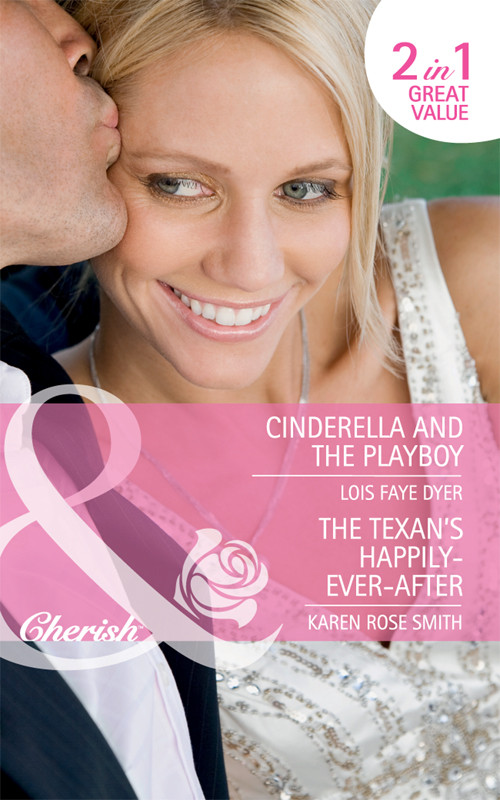 Cinderella And The Playboy The Texans Happilyeverafter Dyer Lois Faye Smith Karen Rose
