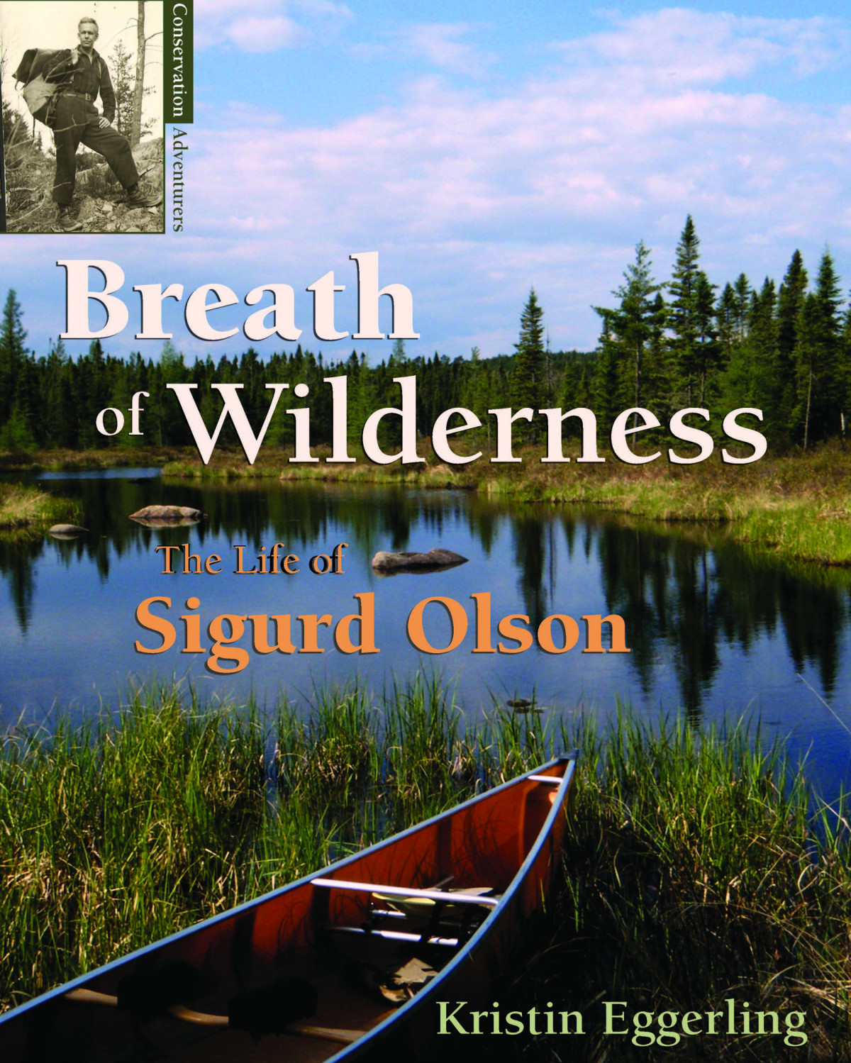 Breath Of Wilderness The Life Of Sigurd Olson Eggerling Kristin