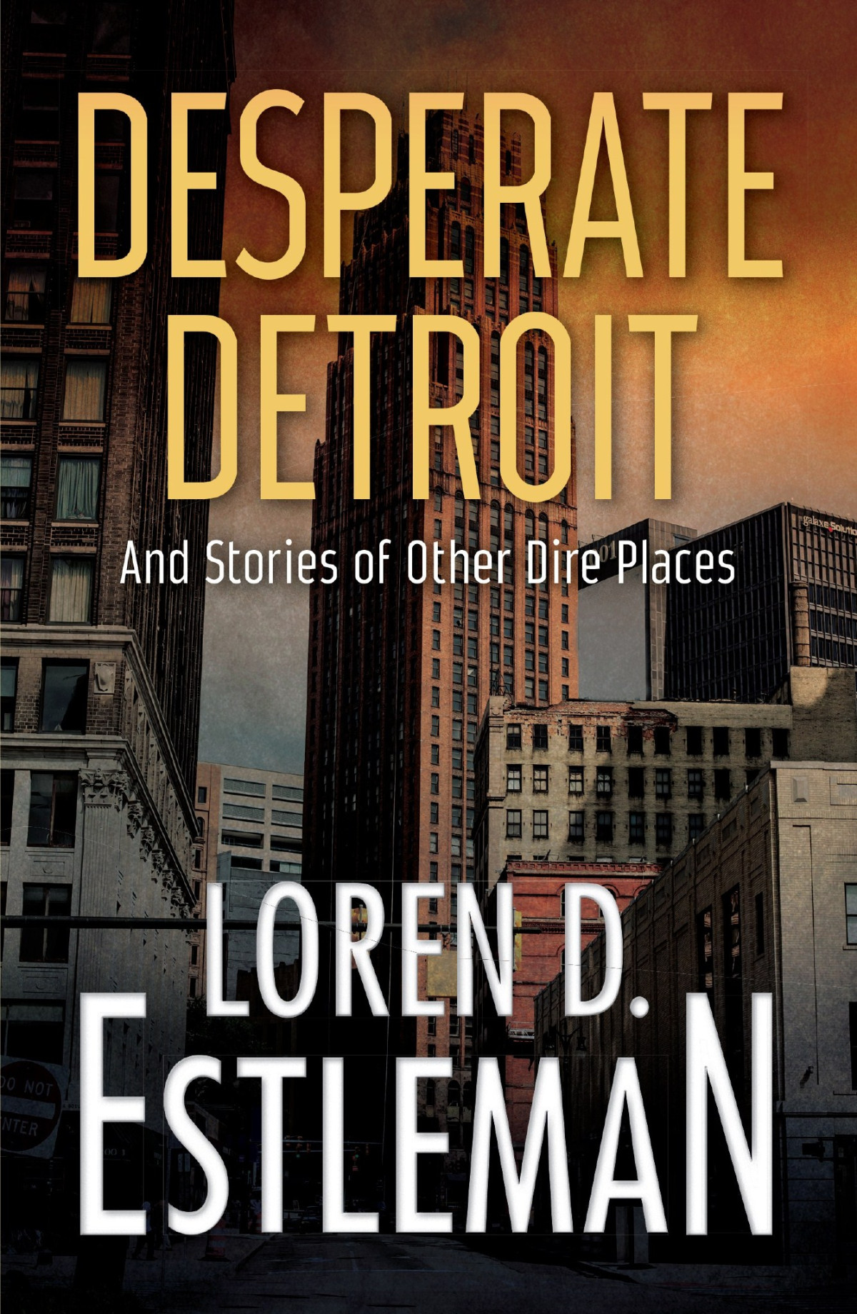 Desperate Detroit And Stories Of Other Dire Places Estleman Loren D