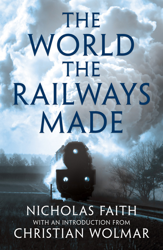 The World The Railways Made Nicholas Faith