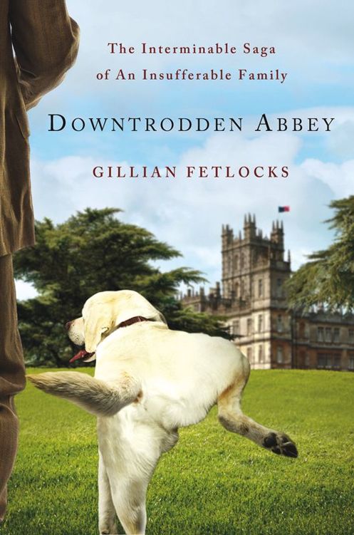 Downtrodden Abbey The Interminable Saga Of An Insufferable Family Fetlocks Gillian
