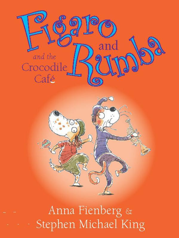 Figaro And Rumba And The Crocodile Cafe Fienberg Anna King Stephen Michael