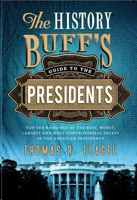 History Buffs Guide To The Presidents Thomas R Flagel