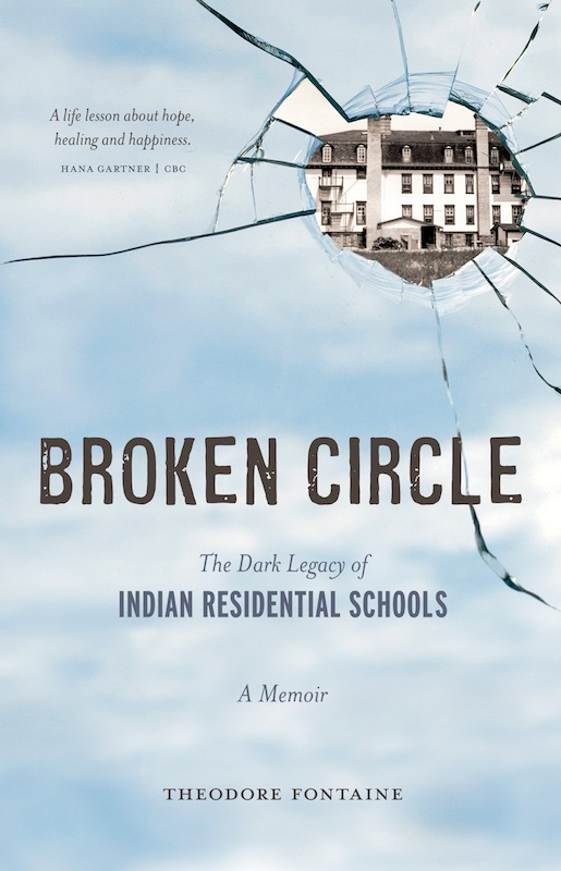 Broken Circle The Dark Legacy Of Indian Residential Schools A Memoir Fontaine Theodore