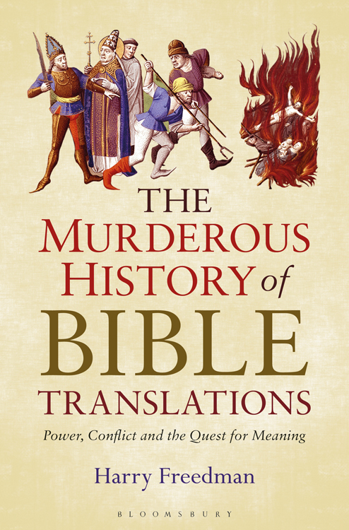 The Murderous History Of Bible Translations Power Conflict And The Quest For Meaning Freedman Harry