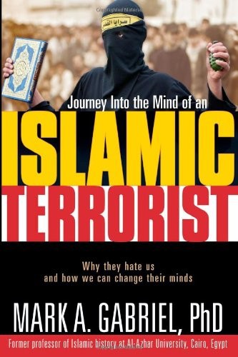 Journey Inside The Mind Of An Islamic Terrorist Mark A Gabriel