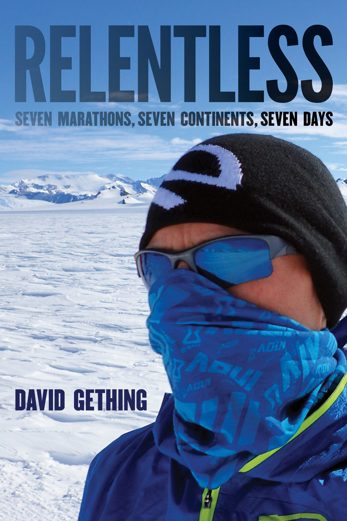 Relentless Seven Marathons Seven Continents Seven Days Gething David