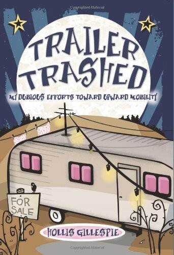 Trailer Trashed My Dubious Efforts Toward Upward Mobility Gillespie Hollis