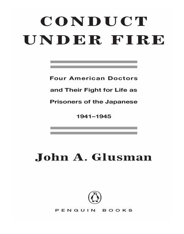 Conduct Under Fire Four American Doctors And Their Fight For Life As Prisoners Of The Japanese 19411945 Glusman