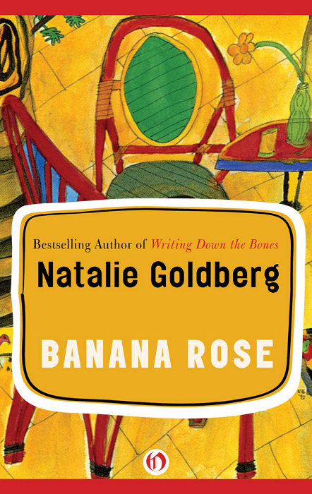 Banana Rose Natalie Goldberg
