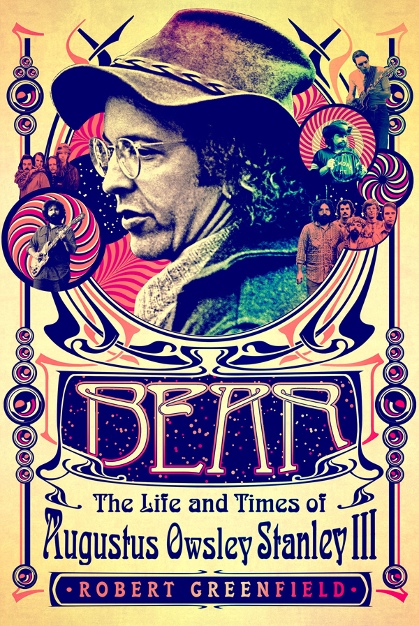 Bear The Life And Times Of Augustus Owsley Stanley Iii Greenfield Robert