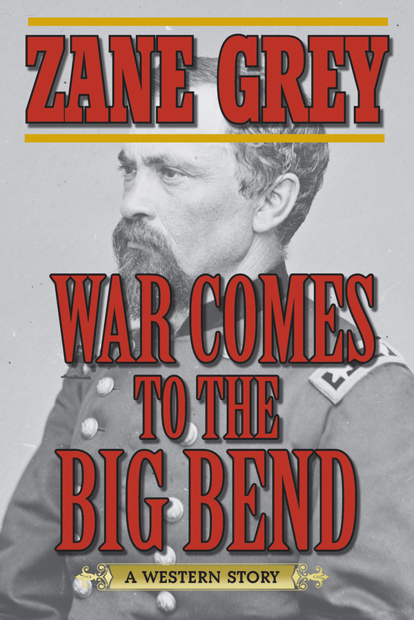 War Comes To The Big Bend Zane Grey