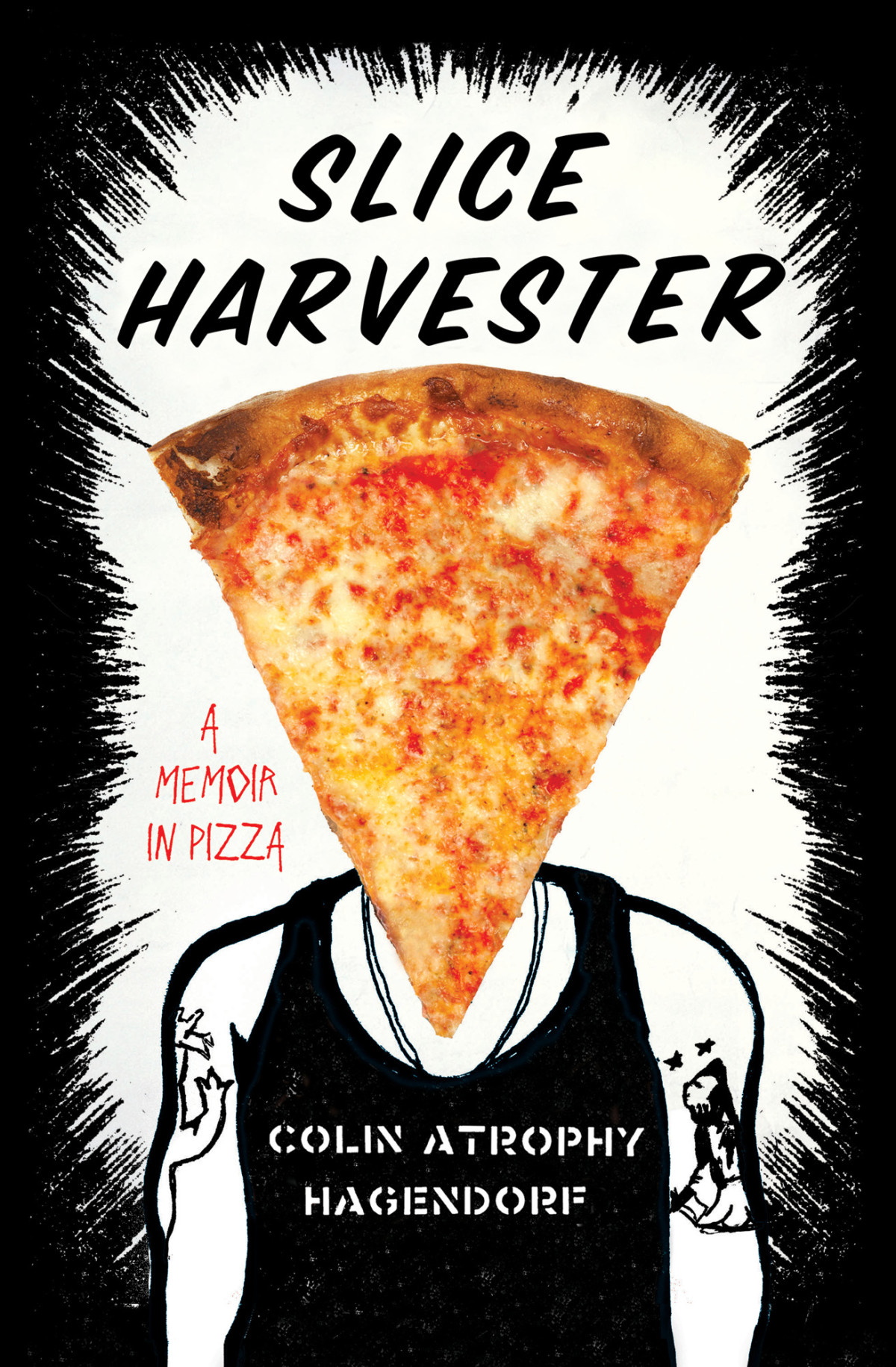 Slice Harvester A Memoir In Pizza Hagendorf Colin Atrophy
