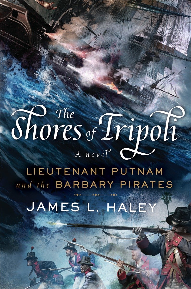 The Shores Of Tripoli Lieutenant Putnam And The Barbary Pirates First Edition Haley