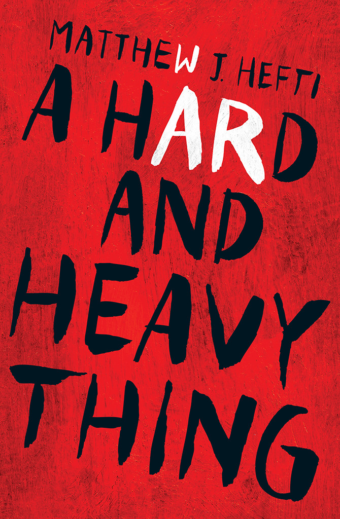 A Hard And Heavy Thing Hefti Matthew J
