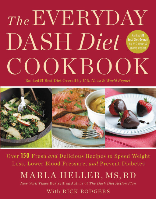 The Everyday Dash Diet Cookbook Over 150 Fresh And Delicious Recipes To Speed Weight Loss Lower Blood Pressure And Prevent Diabetes Heller Marla Rodgers Rick