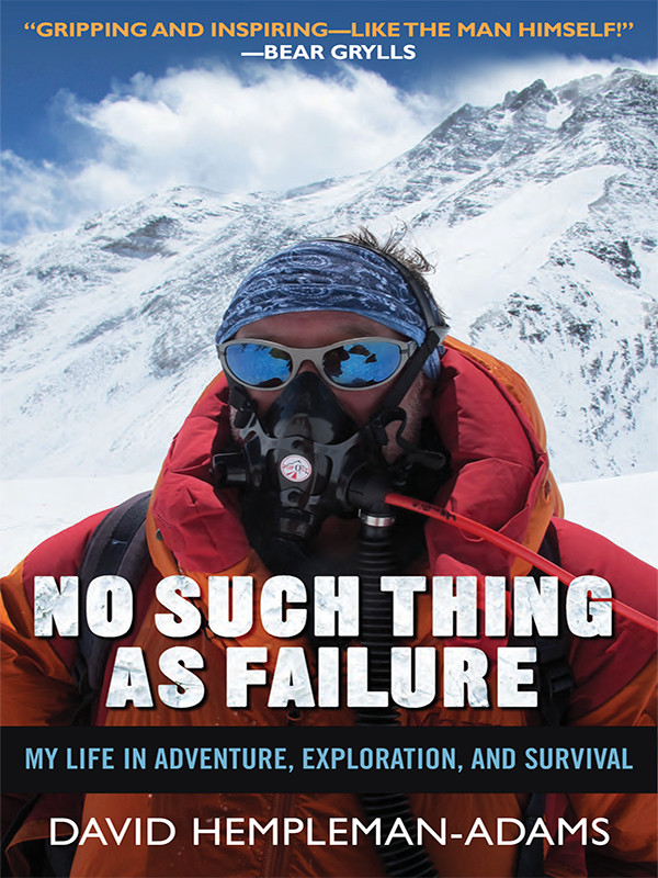 No Such Thing As Failure My Life In Adventure Exploration And Survival Illustrated Hemplemanadams